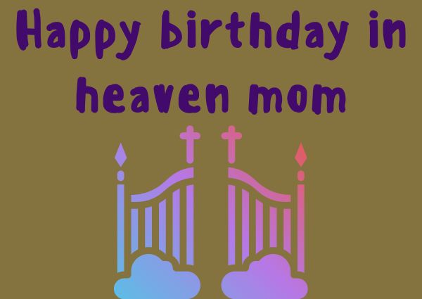 Happy birthday in heaven mom